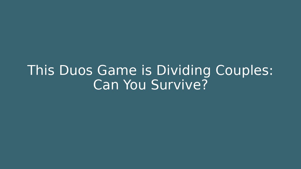 This Duos Game is Dividing Couples: Can You Survive?