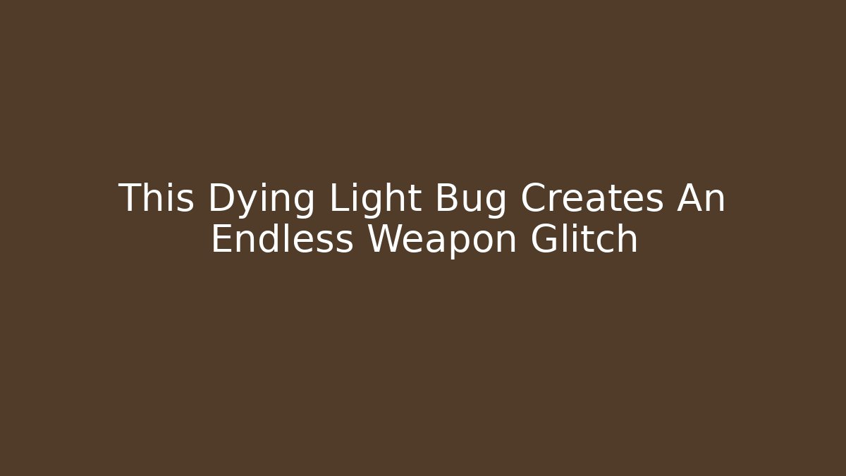 This Dying Light Bug Creates An Endless Weapon Glitch - Critter Realm