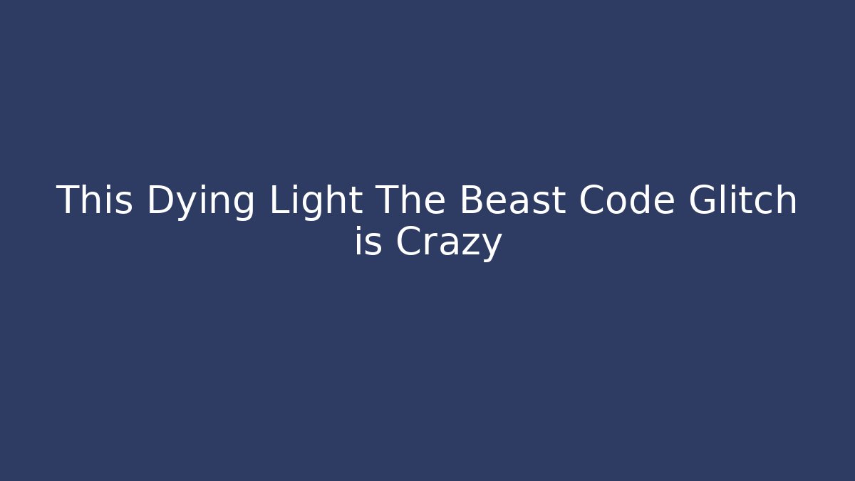 This Dying Light The Beast Code Glitch is Crazy - Critter Realm