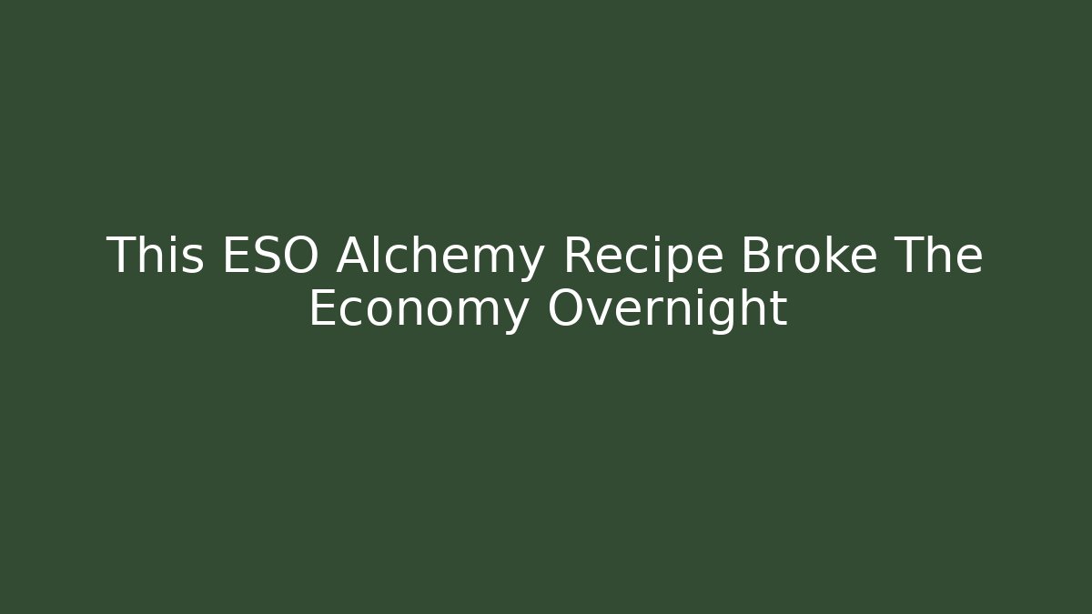 This ESO Alchemy Recipe Broke The Economy Overnight