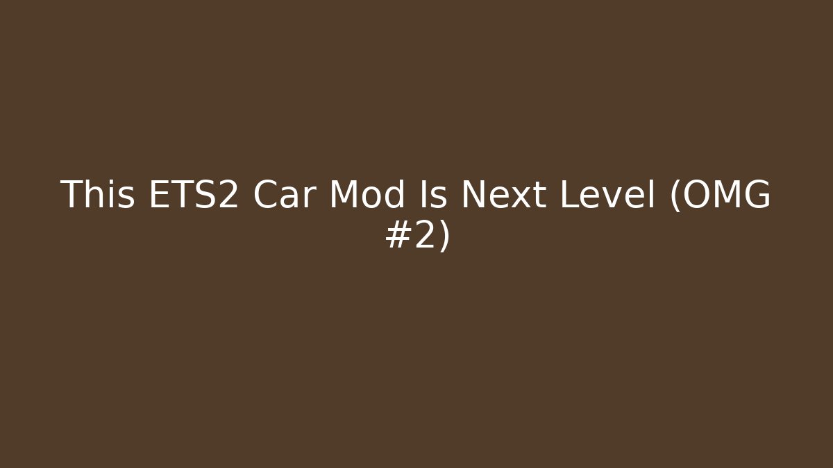 This ETS2 Car Mod Is Next Level (OMG #2)