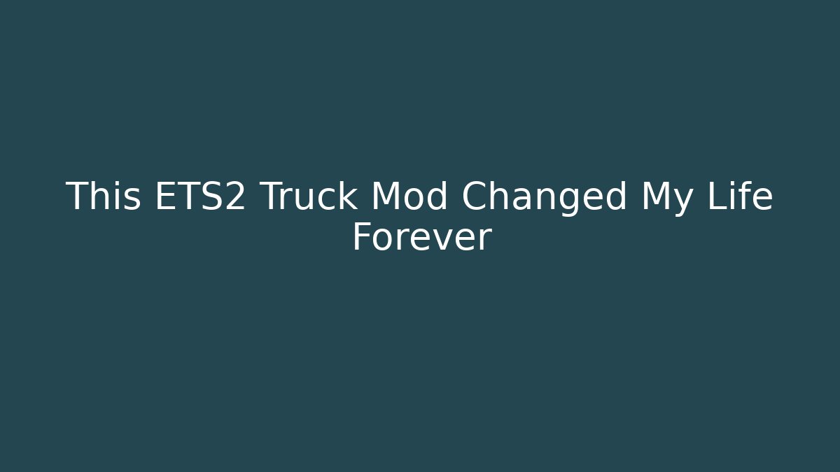 This ETS2 Truck Mod Changed My Life Forever