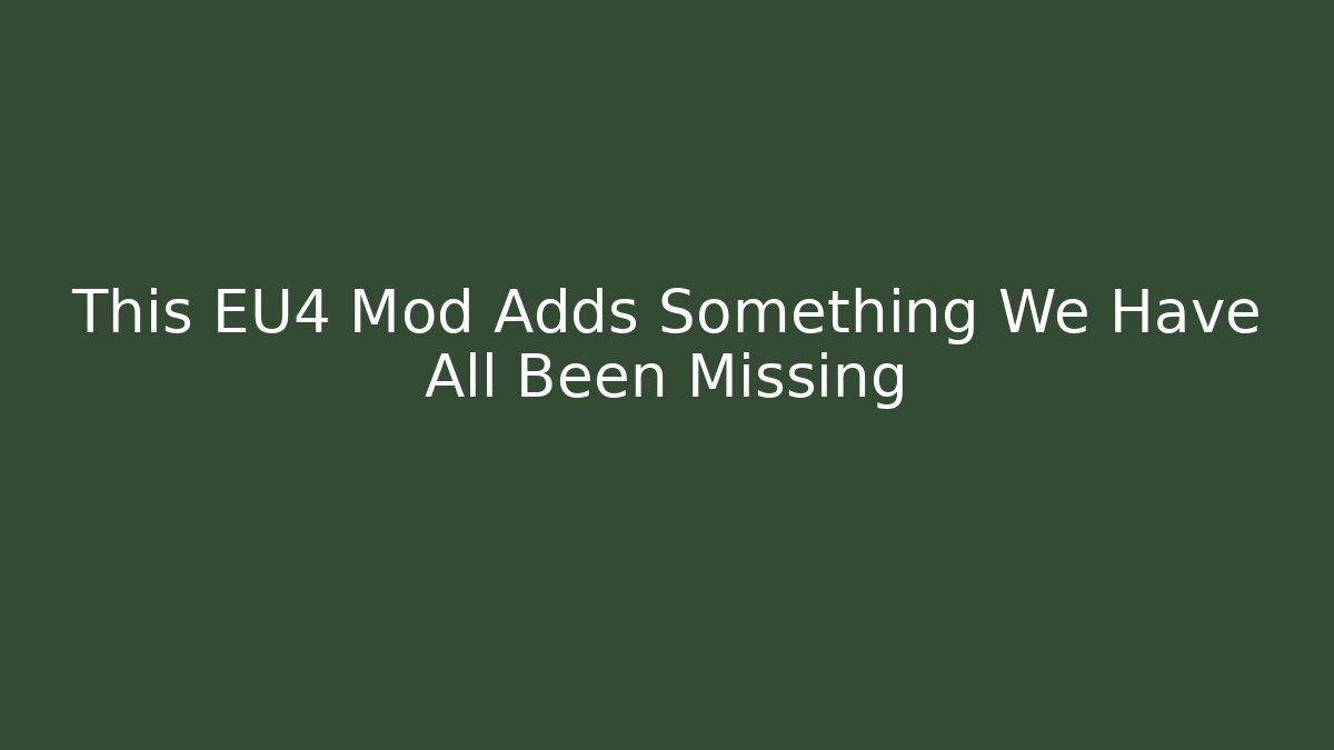 This EU4 Mod Adds Something We Have All Been Missing