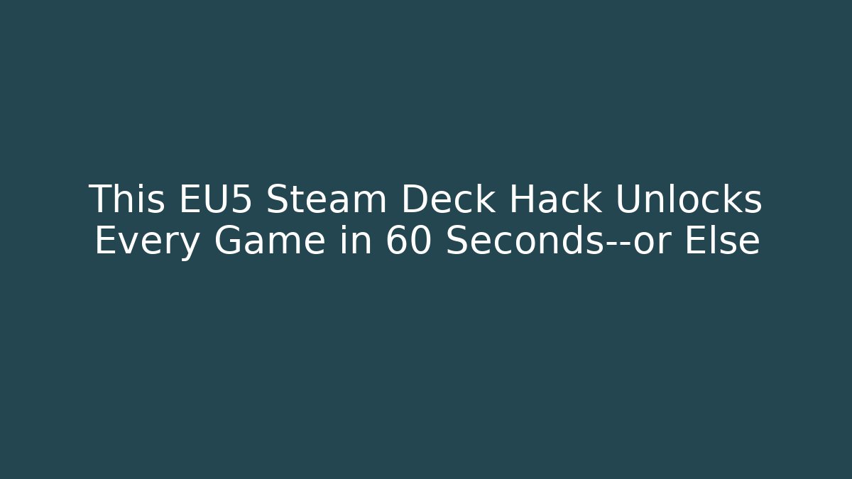 This EU5 Steam Deck Hack Unlocks Every Game in 60 Seconds—or Else