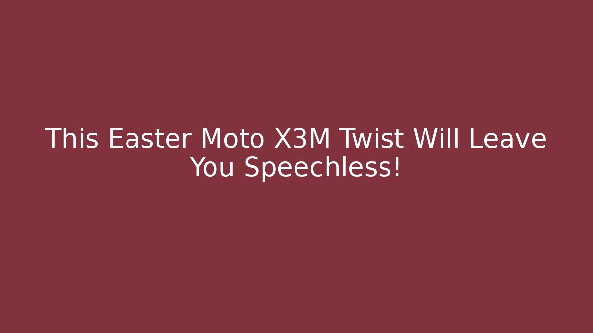 This Easter Moto X3M Twist Will Leave You Speechless!