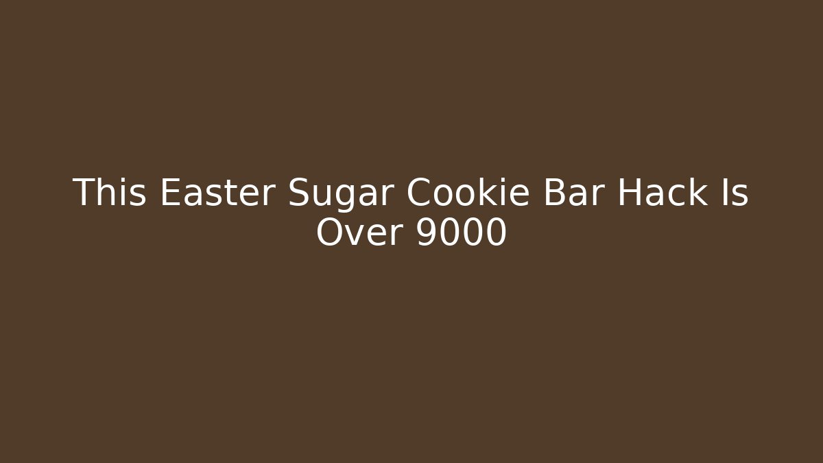 This Easter Sugar Cookie Bar Hack Is Over 9000