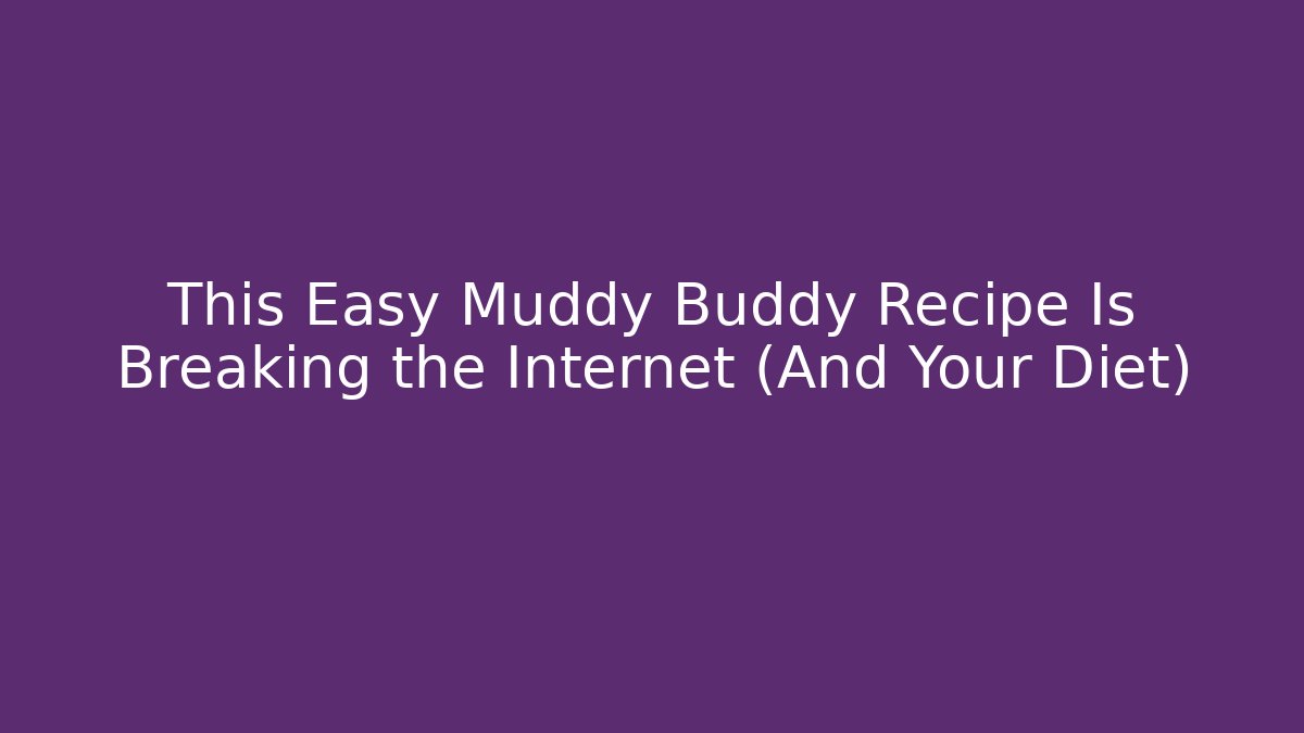 This Easy Muddy Buddy Recipe Is Breaking the Internet (And Your Diet) - Critter Realm