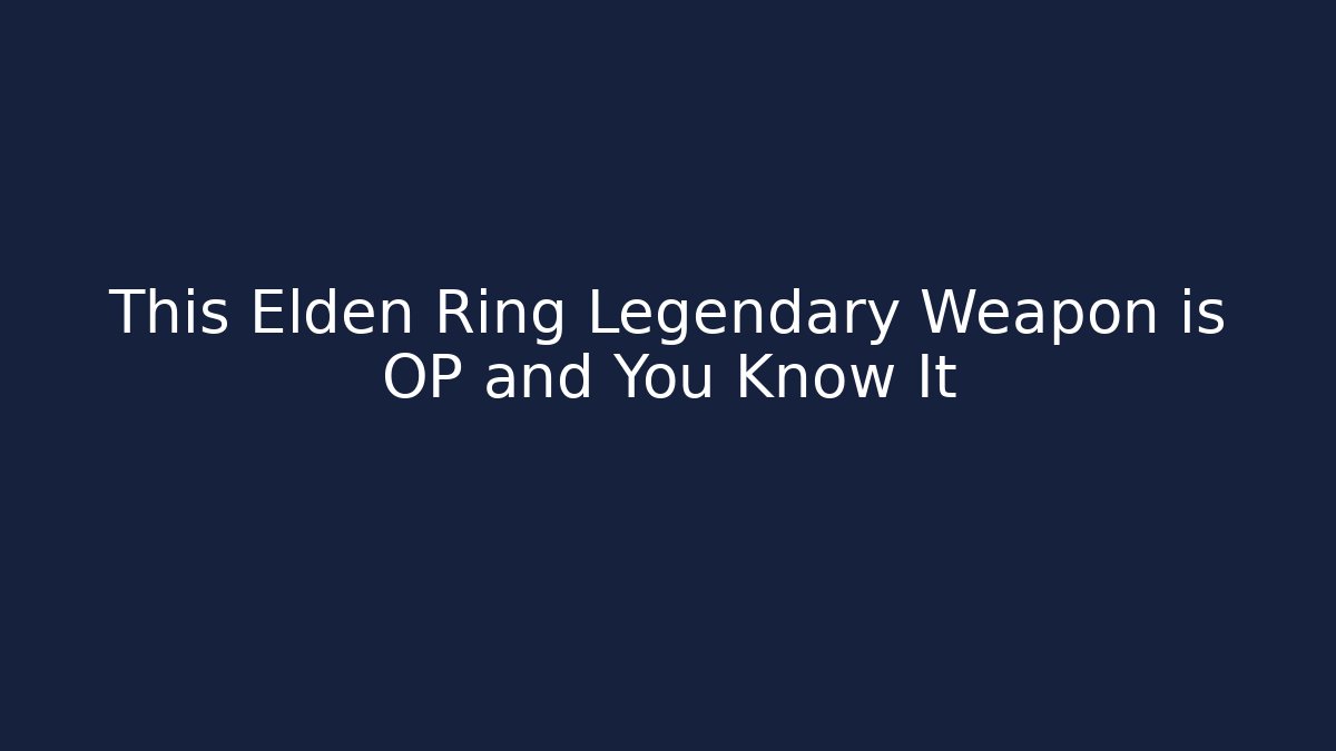 This Elden Ring Legendary Weapon is OP and You Know It