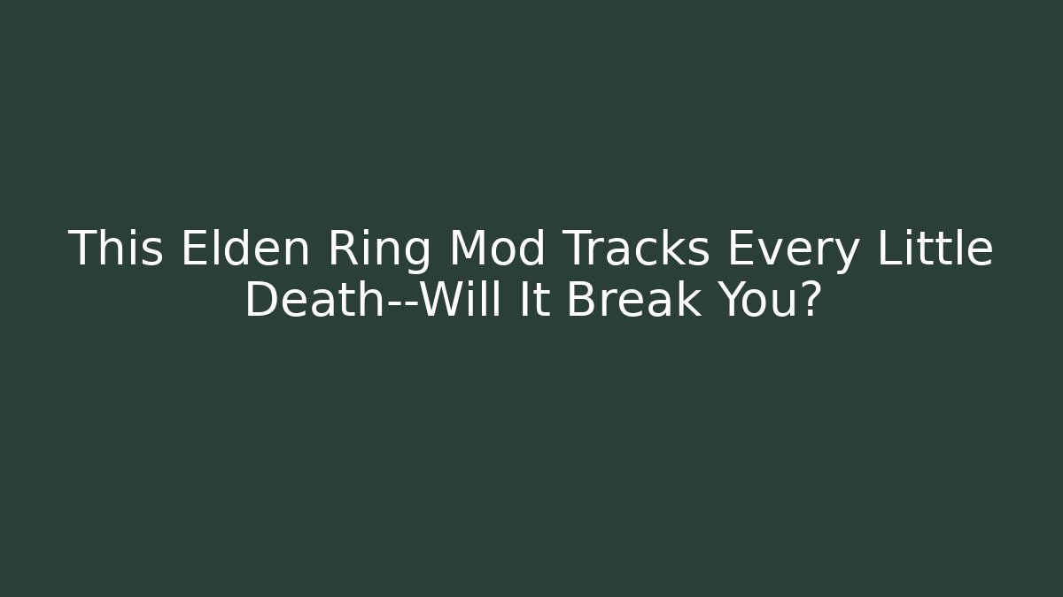This Elden Ring Mod Tracks Every Little Death—Will It Break You? - Critter Realm