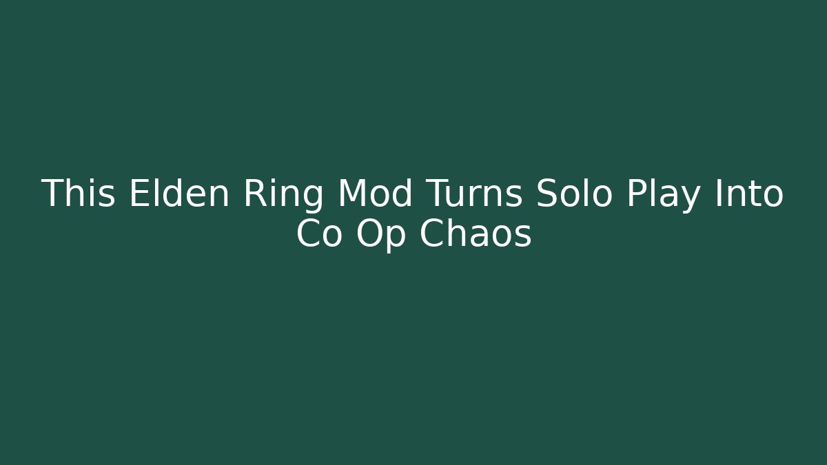 This Elden Ring Mod Turns Solo Play Into Co Op Chaos