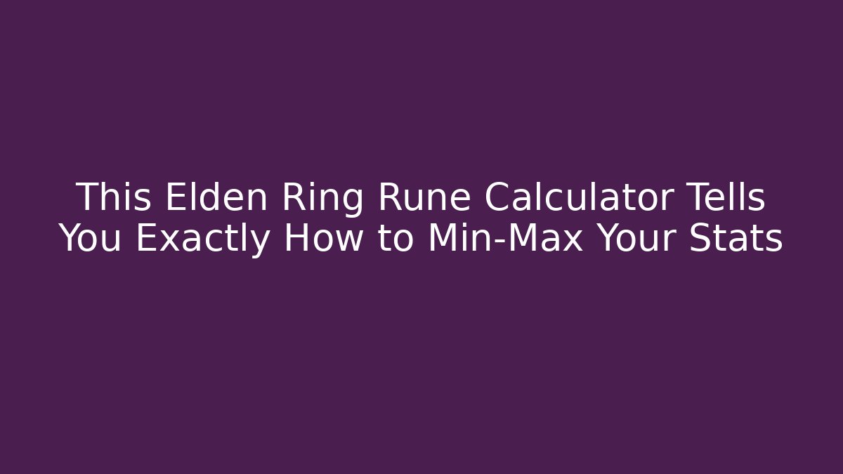 This Elden Ring Rune Calculator Tells You Exactly How to Min-Max Your Stats