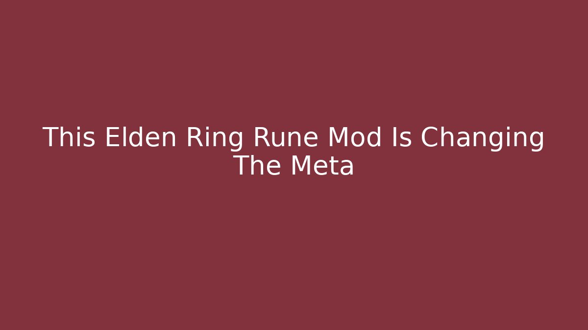 This Elden Ring Rune Mod Is Changing The Meta