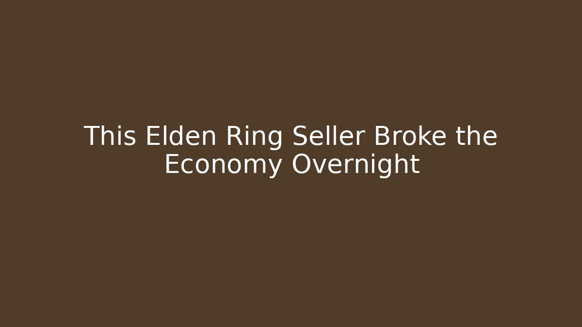This Elden Ring Seller Broke the Economy Overnight - Critter Realm