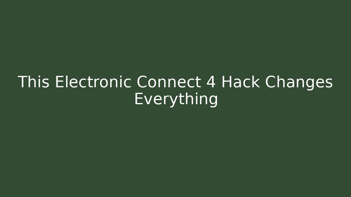 This Electronic Connect 4 Hack Changes Everything