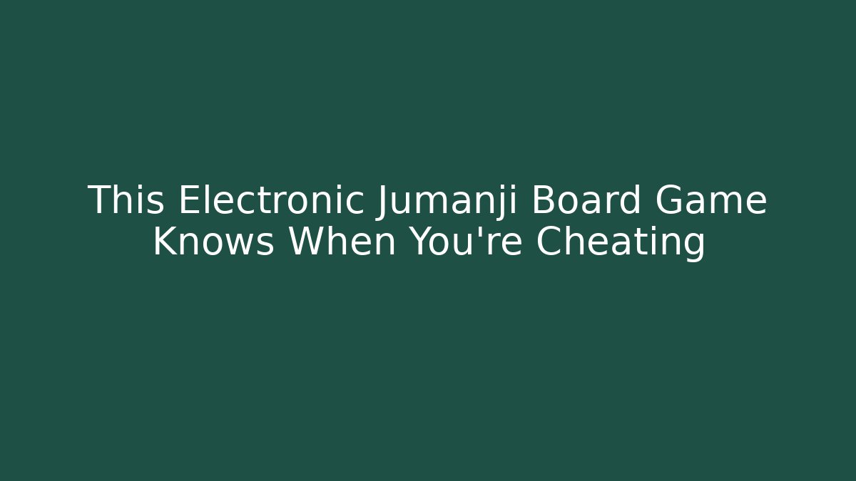 This Electronic Jumanji Board Game Knows When You're Cheating