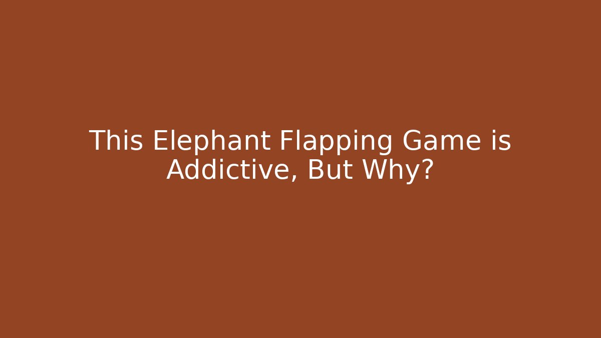 This Elephant Flapping Game is Addictive, But Why? - Critter Realm