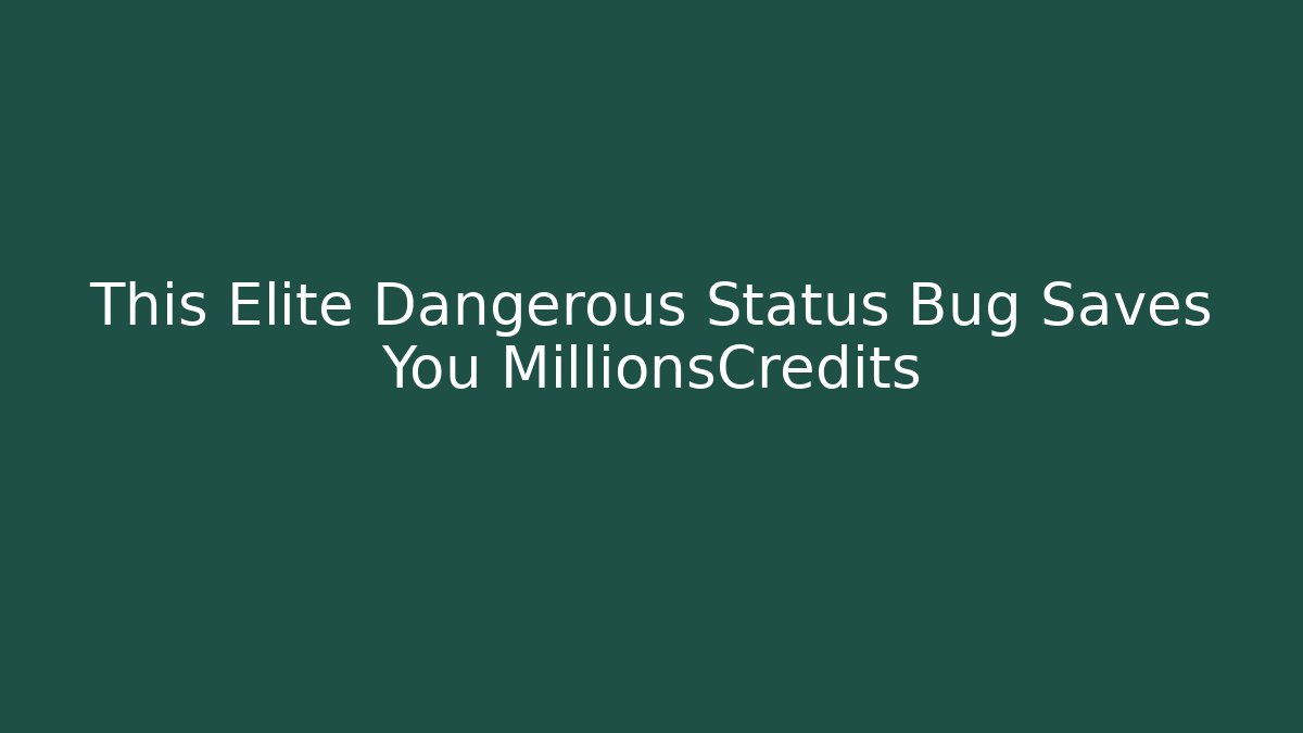 This Elite Dangerous Status Bug Saves You MillionsCredits - Critter Realm