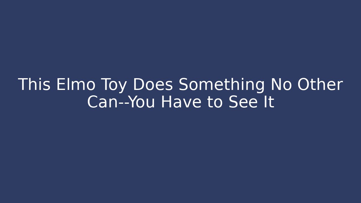 This Elmo Toy Does Something No Other Can—You Have to See It