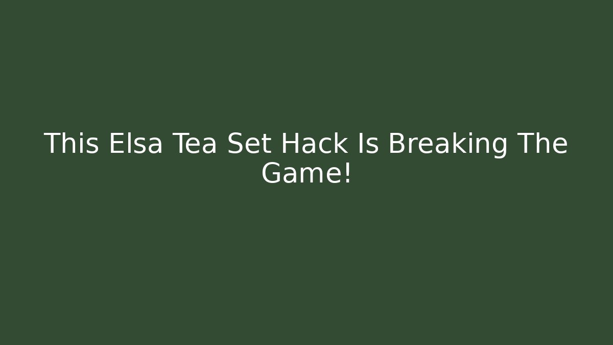 This Elsa Tea Set Hack Is Breaking The Game!