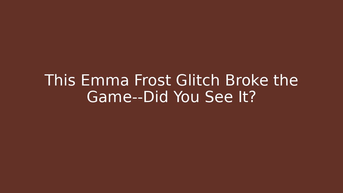 This Emma Frost Glitch Broke the Game—Did You See It?