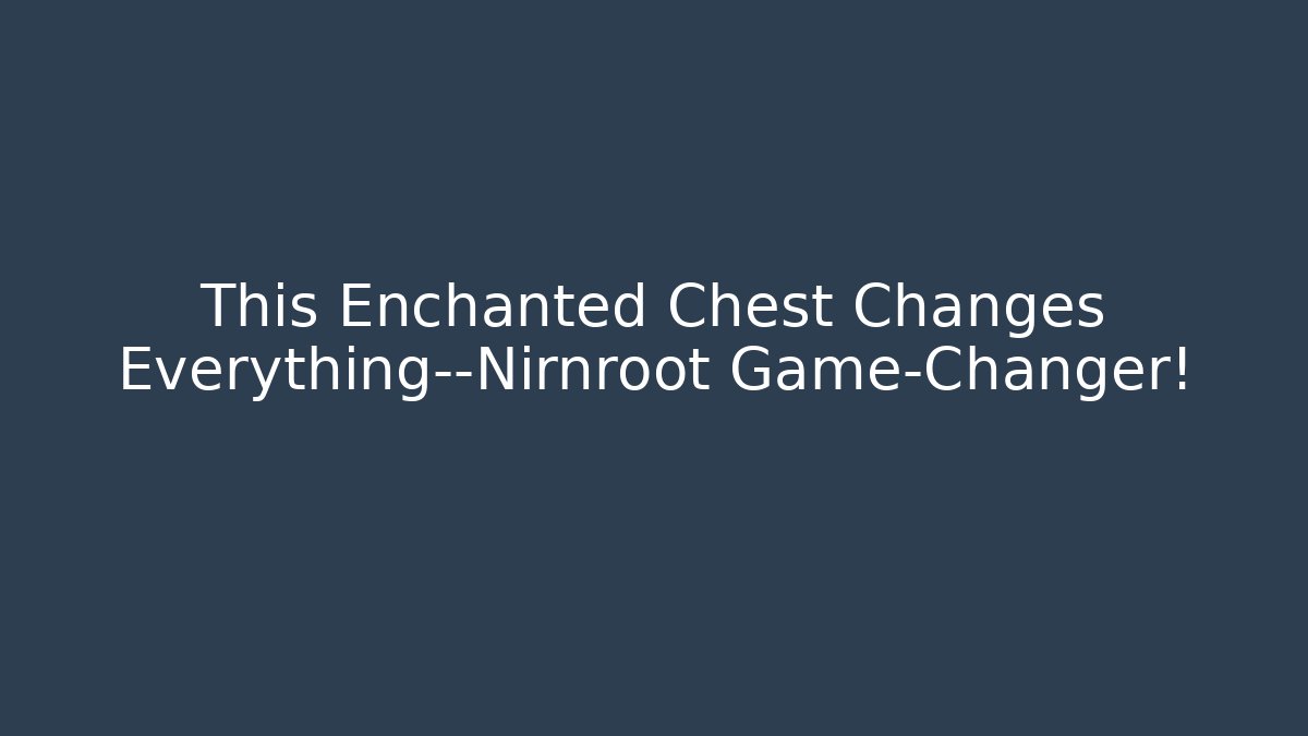 This Enchanted Chest Changes Everything—Nirnroot Game-Changer! - Critter Realm