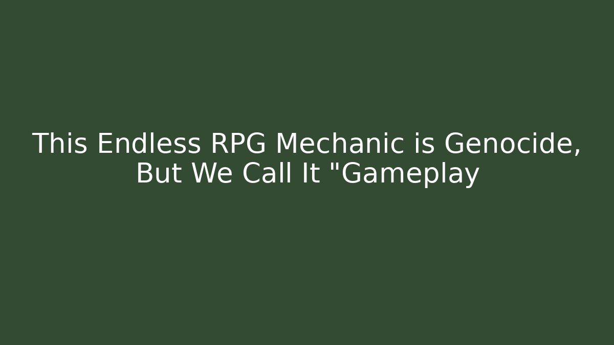 This Endless RPG Mechanic is Genocide, But We Call It "Gameplay