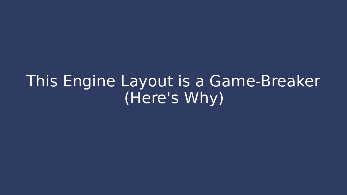 This Engine Layout is a Game-Breaker (Here's Why) - Critter Realm