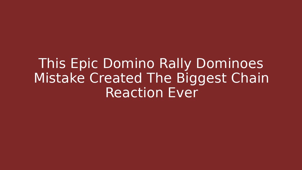 This Epic Domino Rally Dominoes Mistake Created The Biggest Chain Reaction Ever