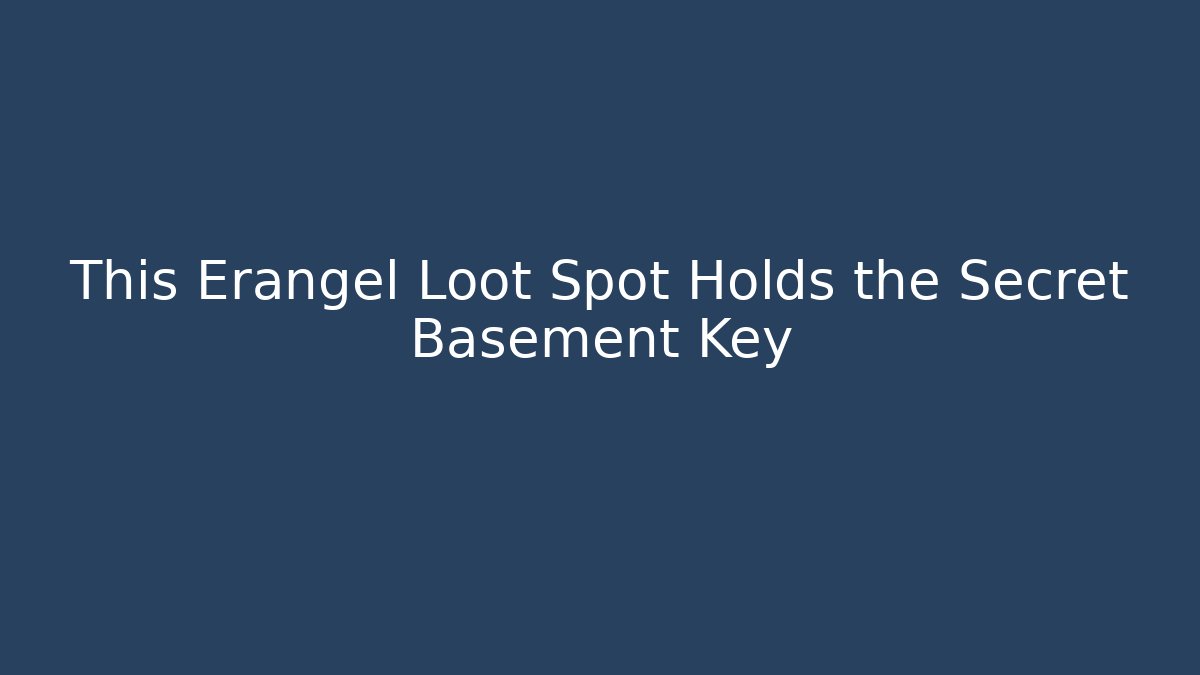 This Erangel Loot Spot Holds the Secret Basement Key