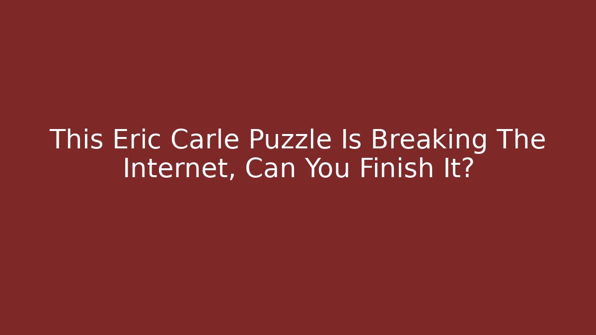 This Eric Carle Puzzle Is Breaking The Internet, Can You Finish It?