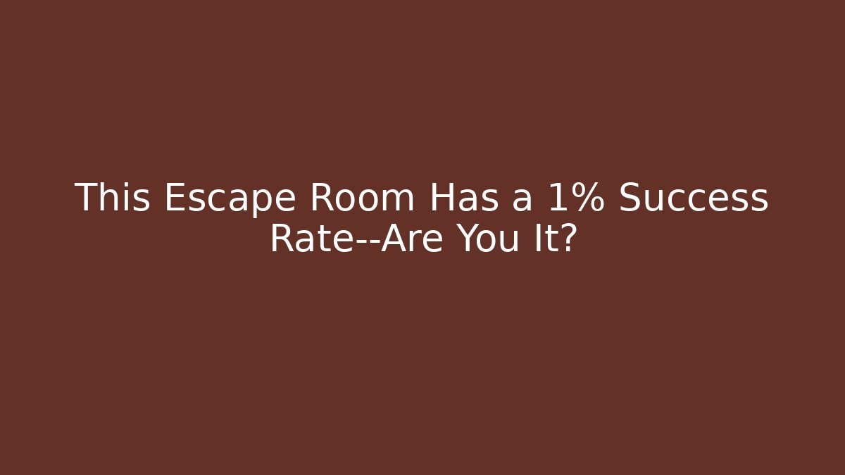 This Escape Room Has a 1% Success Rate—Are You It? - Critter Realm