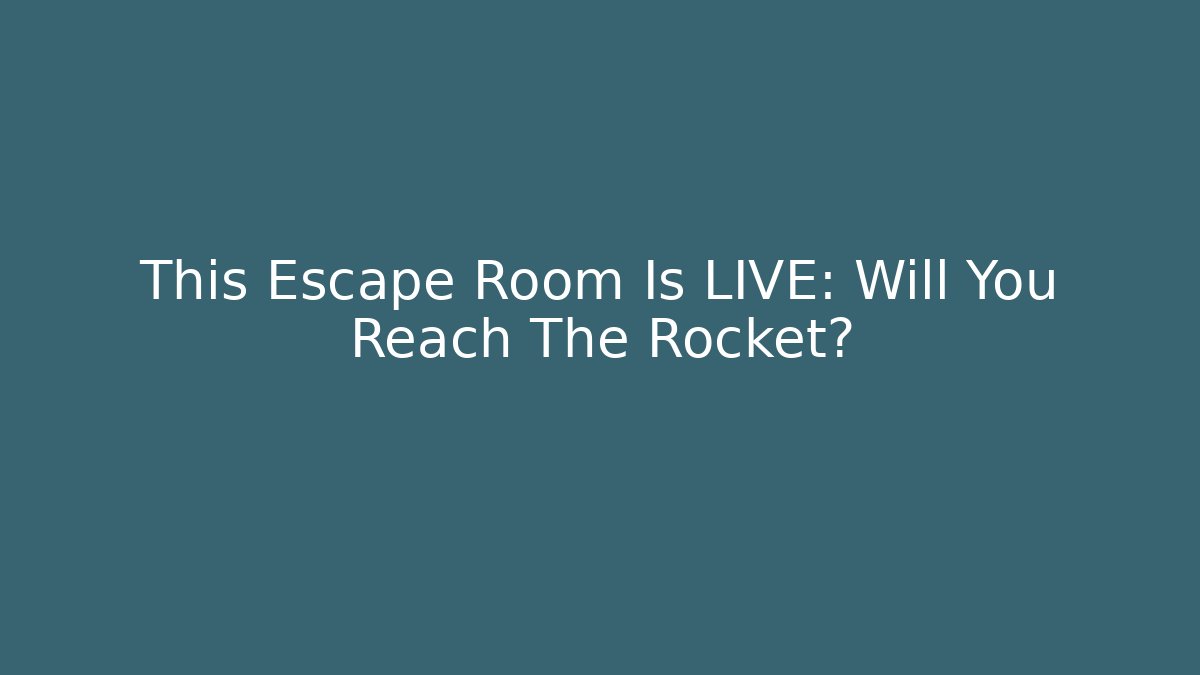 This Escape Room Is LIVE: Will You Reach The Rocket?