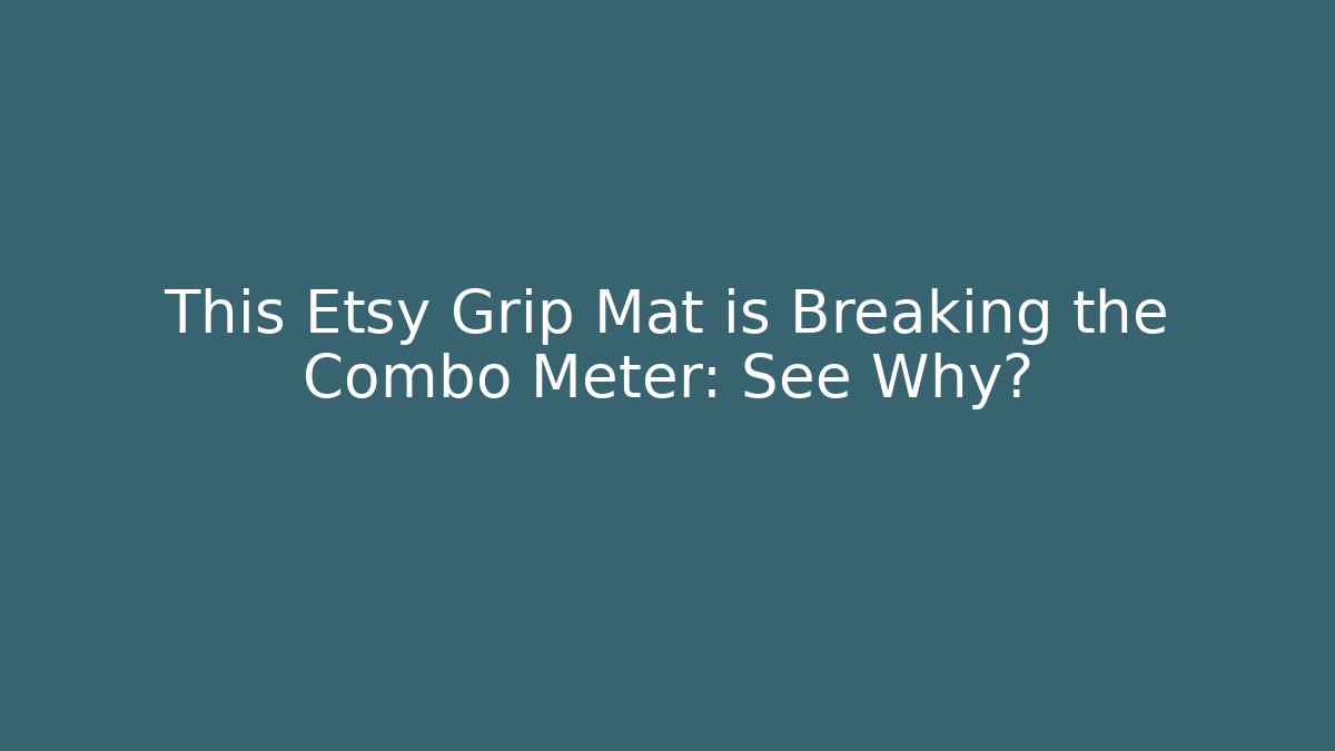 This Etsy Grip Mat is Breaking the Combo Meter: See Why? - Critter Realm