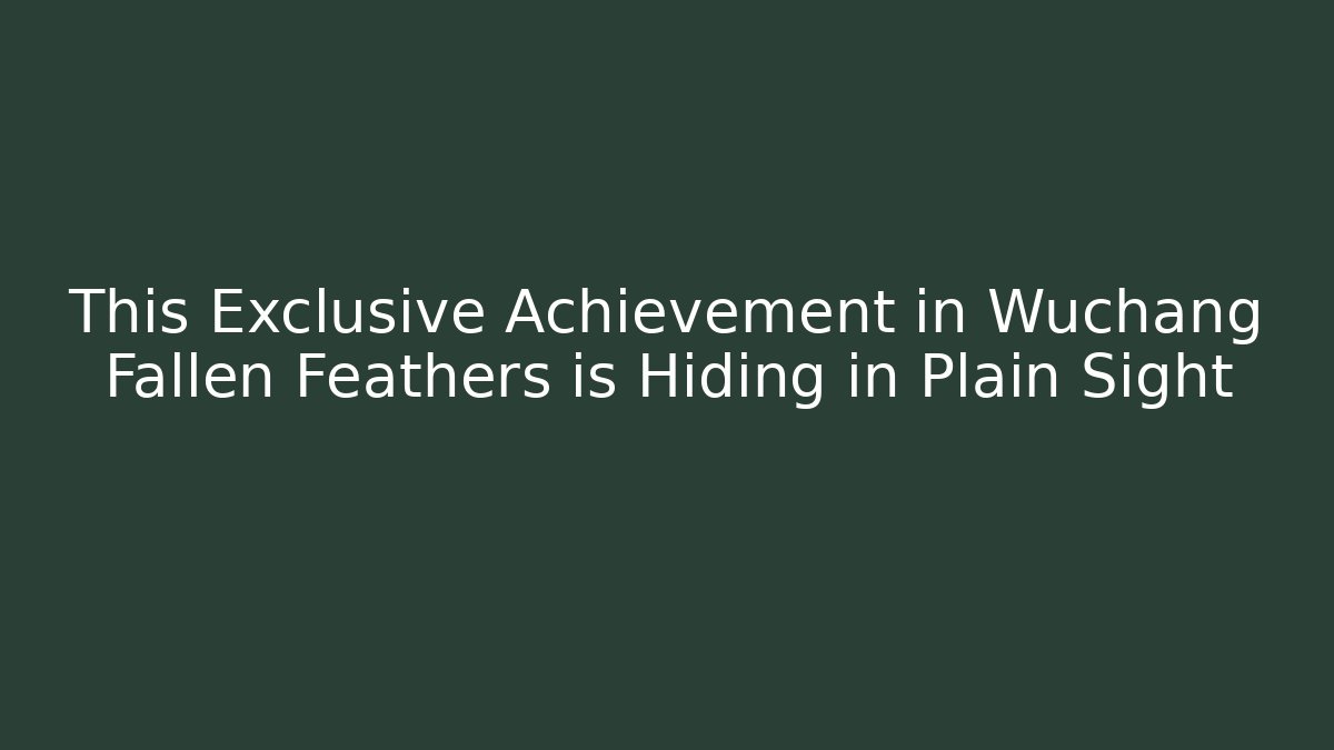 This Exclusive Achievement in Wuchang Fallen Feathers is Hiding in Plain Sight