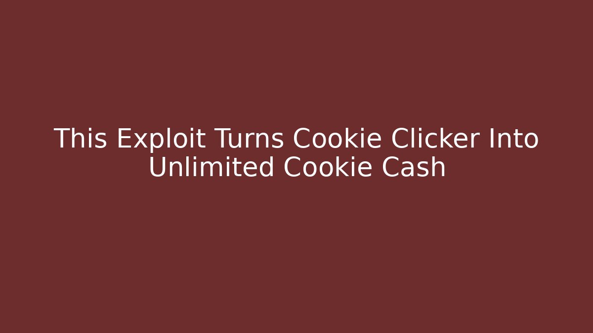 This Exploit Turns Cookie Clicker Into Unlimited Cookie Cash - Critter Realm