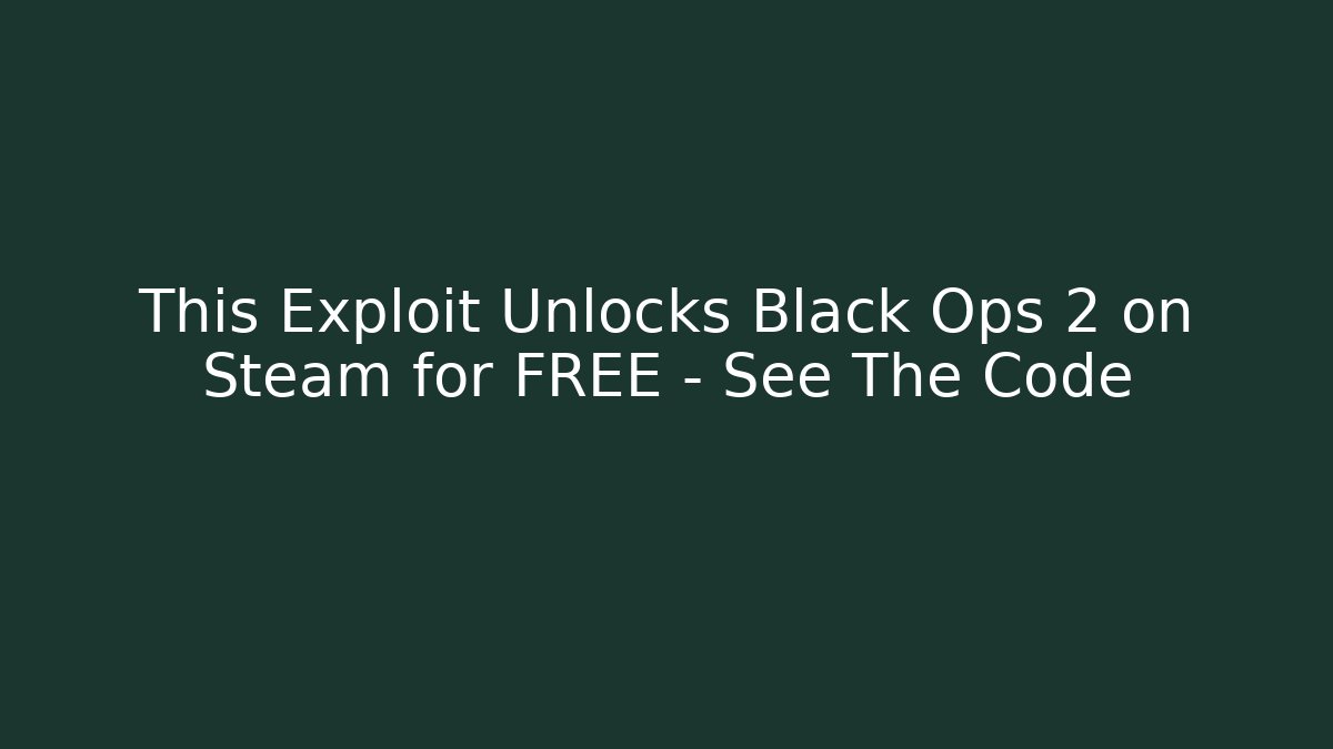 This Exploit Unlocks Black Ops 2 on Steam for FREE – See The Code