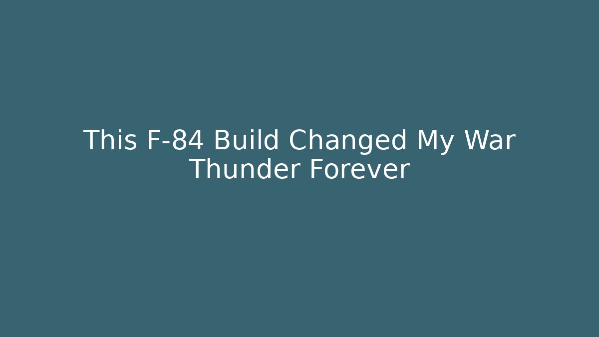This F-84 Build Changed My War Thunder Forever