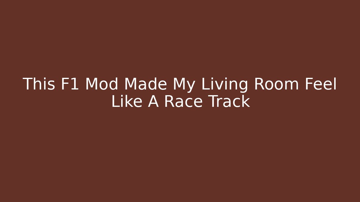 This F1 Mod Made My Living Room Feel Like A Race Track