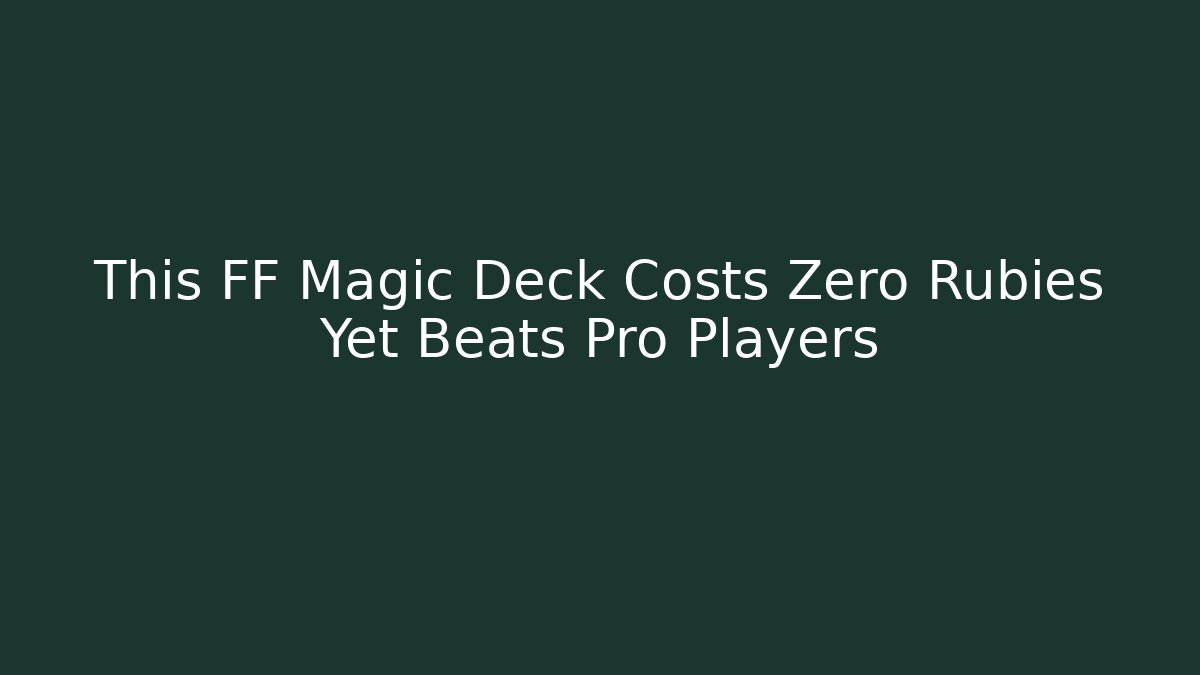 This FF Magic Deck Costs Zero Rubies Yet Beats Pro Players