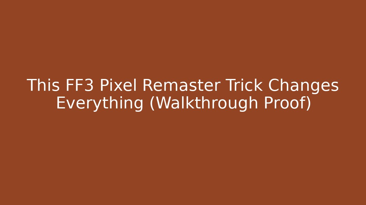 This FF3 Pixel Remaster Trick Changes Everything (Walkthrough Proof) - Critter Realm
