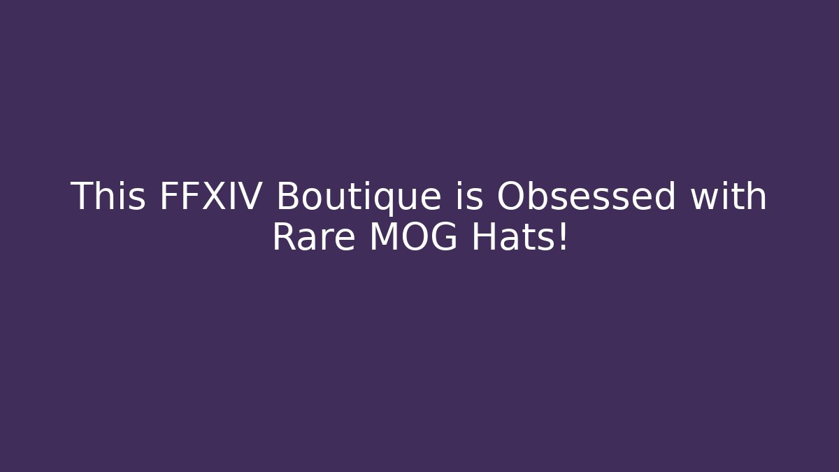 This FFXIV Boutique is Obsessed with Rare MOG Hats!