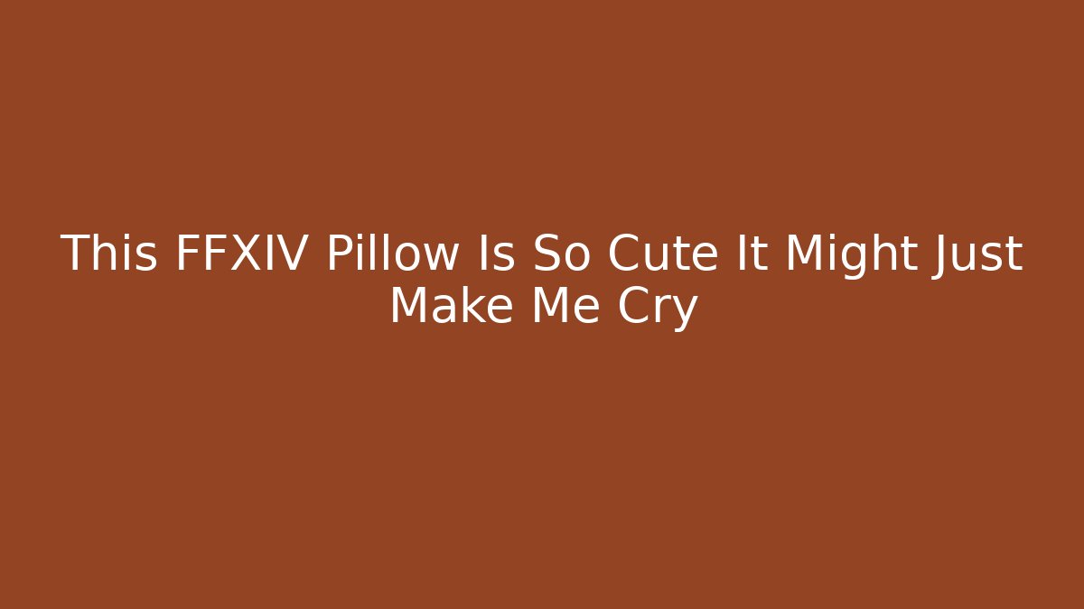 This FFXIV Pillow Is So Cute It Might Just Make Me Cry