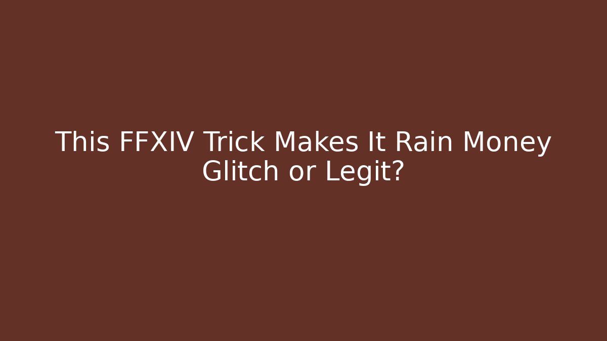 This FFXIV Trick Makes It Rain Money Glitch or Legit?