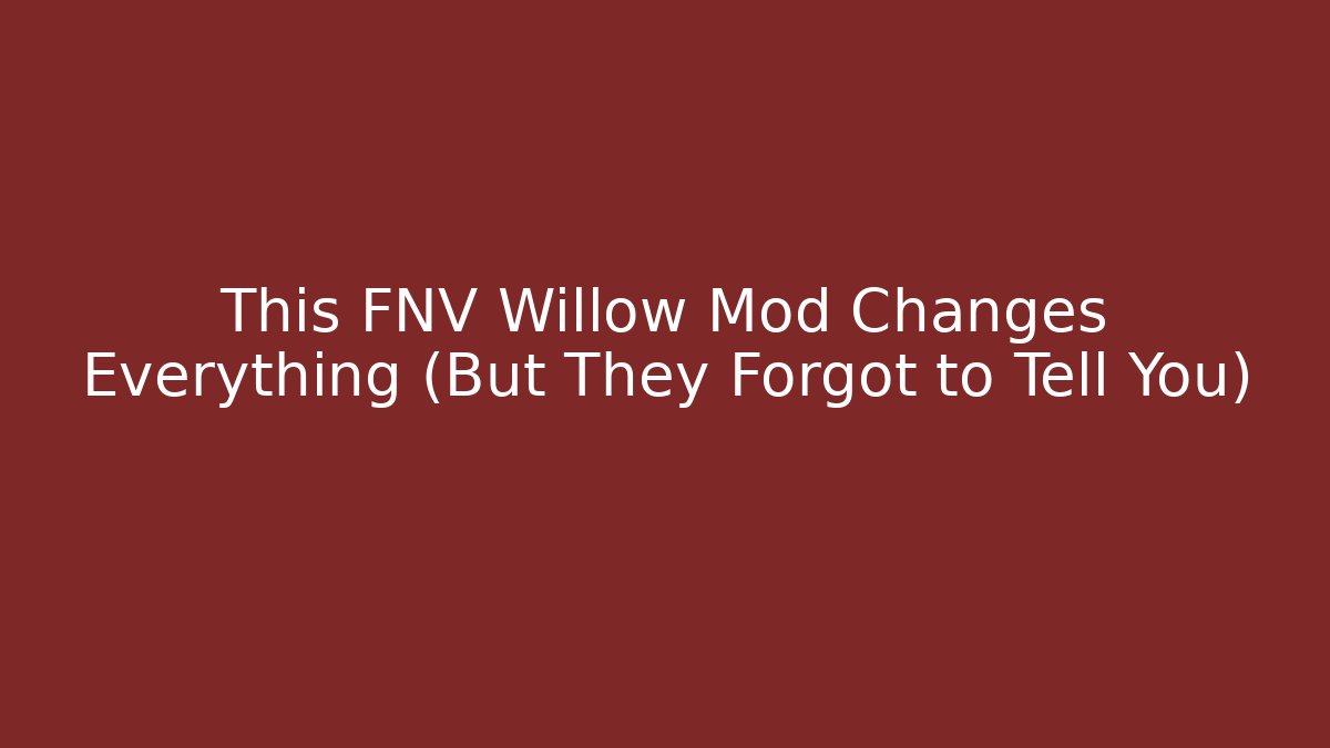 This FNV Willow Mod Changes Everything (But They Forgot to Tell You)