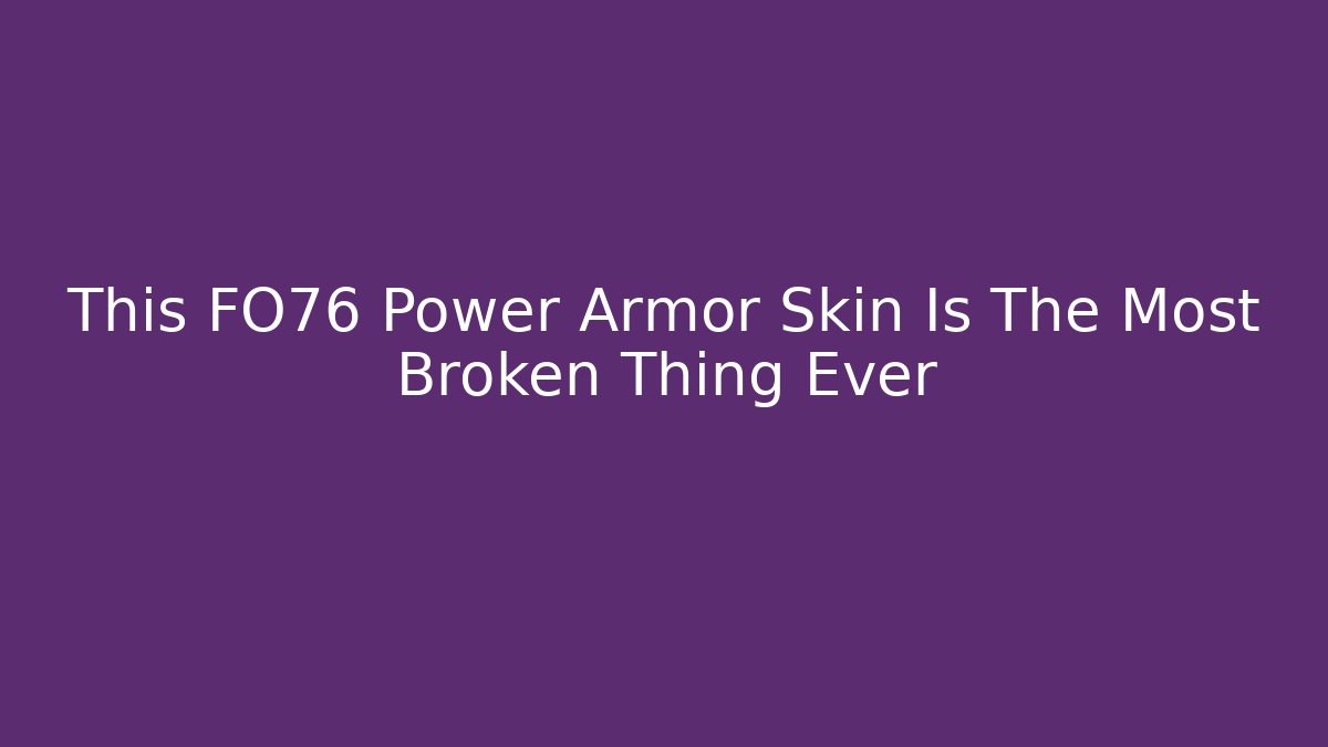 This FO76 Power Armor Skin Is The Most Broken Thing Ever