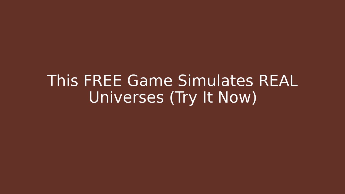 This FREE Game Simulates REAL Universes (Try It Now)