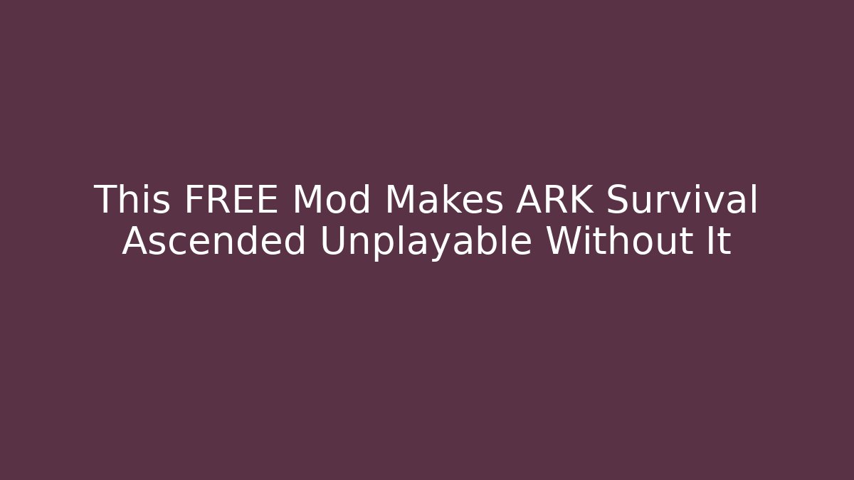 This FREE Mod Makes ARK Survival Ascended Unplayable Without It