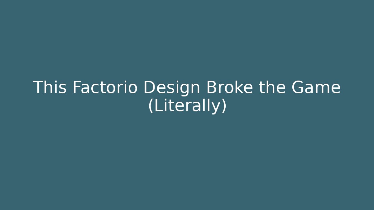 This Factorio Design Broke the Game (Literally)