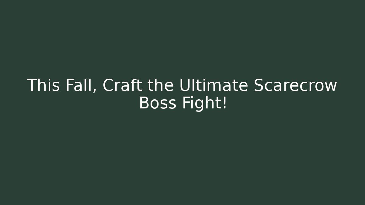 This Fall, Craft the Ultimate Scarecrow Boss Fight!