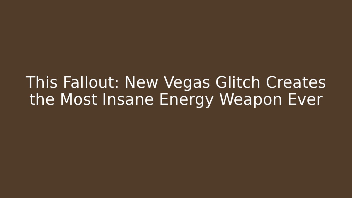 This Fallout: New Vegas Glitch Creates the Most Insane Energy Weapon Ever